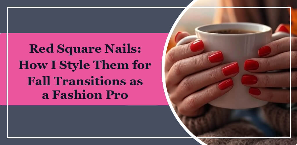 Featured image of eleglara blog post: Red Square Nails: How I Style Them for Fall Transitions as a Fashion Pro. A woman wearing red press-on nails is holding a cup of coffee