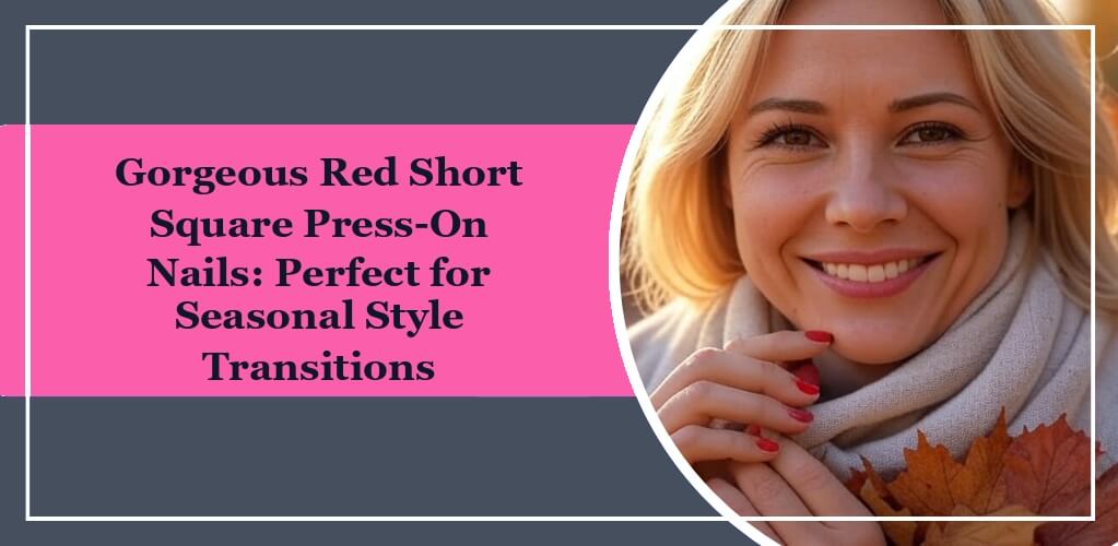 Featured image of eleglara's blog: Gorgeous Red Short Square Press-On Nails: Perfect for Seasonal Style Transitions. A blonde woman wearing scarf with hands in front of her, wearing red press on nails.