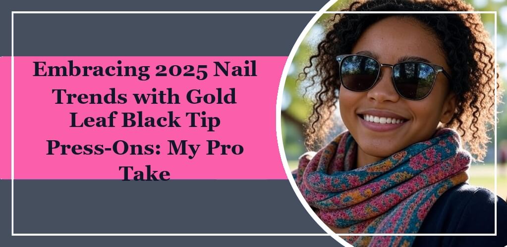 Featured image of the eleglara's bloo: Embracing 2025 Nail Trends with Gold Leaf Black Tip Press-Ons: My Pro Take. An afrian american girl wearing a pair of sun glass similing