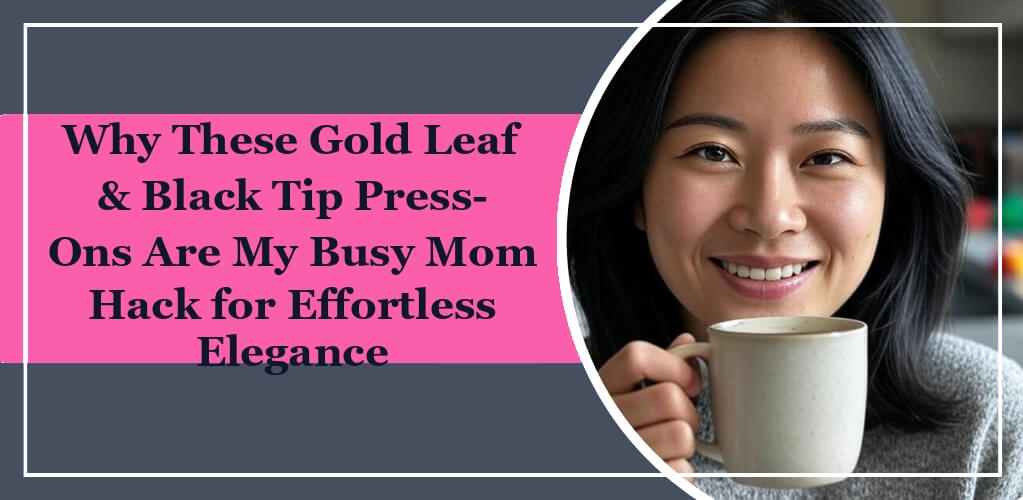 blog featured image of post Why These Gold Leaf & Black Tip Press-Ons Are My Busy Mom Hack for Effortless Elegance from eleglara. A asian is holding a coffee mug and smiling