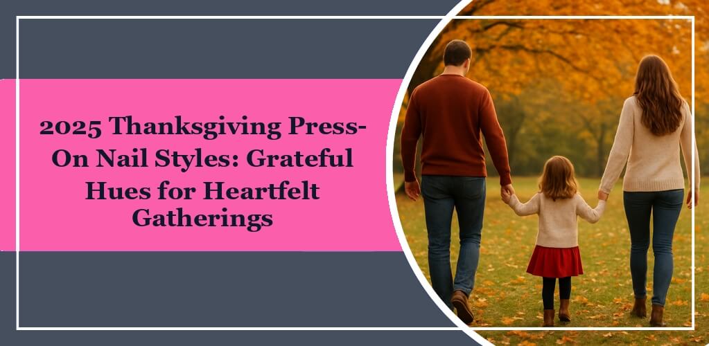 It's the featured image of eleglara's blog post: 2025 Thanksgiving Press-On Nail Styles: Grateful Hues for Heartfelt Gatherings. On the left, it's the title on pink background. On the right, it's a photo of a family walking in a park.