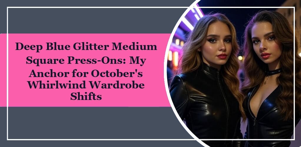 It's the featured image of eleglara's blog post: Deep Blue Glitter Medium Square Press-Ons: My Anchor for October's Whirlwind Wardrobe Shifts. On the left it is the blog title, on the right there are 2 attractive girls at night