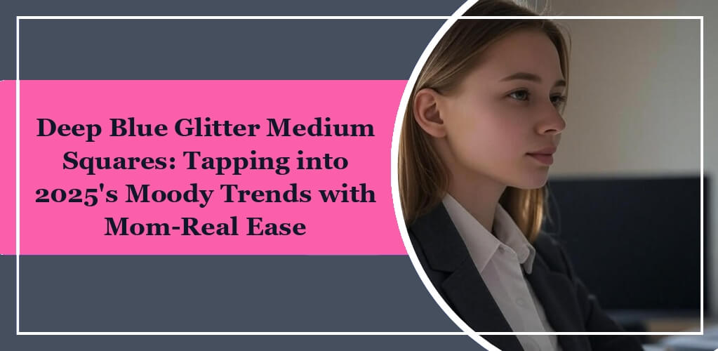 It's the featured image of eleglara's blog post: Deep Blue Glitter Medium Squares: Tapping into 2025's Moody Trends with Mom-Real Ease. On the left is the blog title with pink background. On the right, there is a blonde woman wearing working suit.