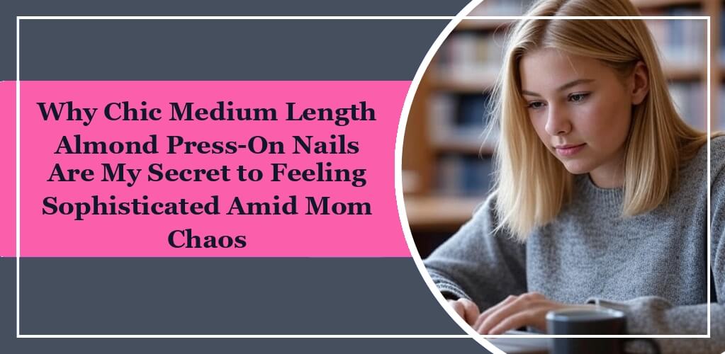 It's the featured image of eleglara's blog post: Why Chic Medium Length Almond Press-On Nails Are My Secret to Feeling Sophisticated Amid Mom Chaos. On the left it's the title in black words with pink background. On the right side, it's a blode girl focusing on something.
