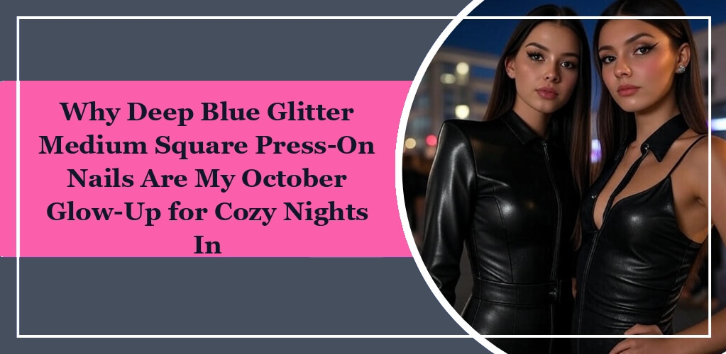 It's the featured image of eleglara's blog post: Why Deep Blue Glitter Medium Square Press-On Nails Are My October Glow-Up for Cozy Nights In. On the left it is the blog title with pink background. On the right, there are two attractive girls wearign leather suits.